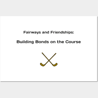 Fairways and Friendships: Building Bonds on the Course Golf Enthusiast Posters and Art